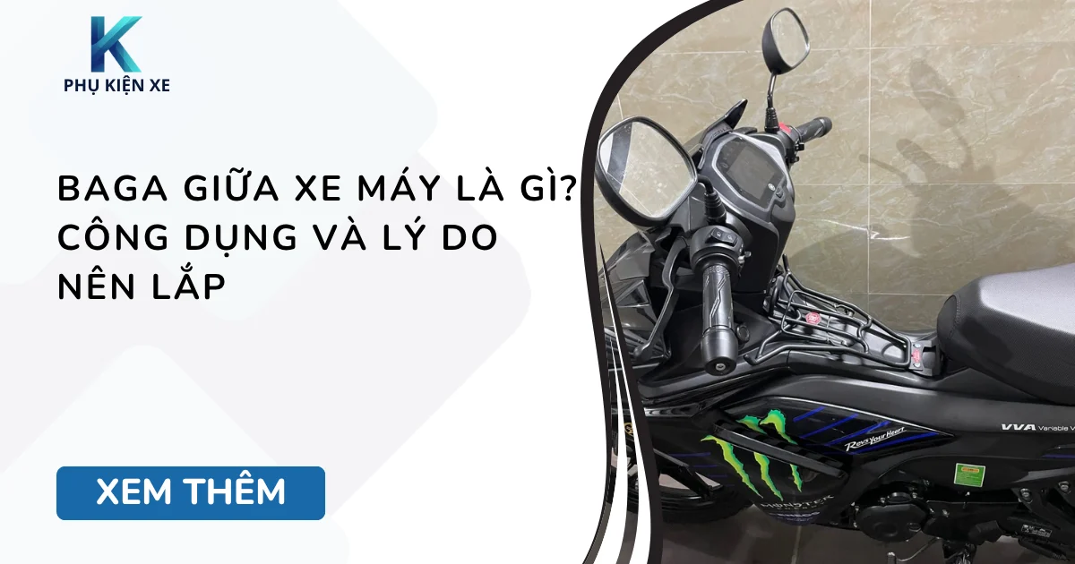 Baga giữa xe máy là gì? Công dụng và lý do nên lắp