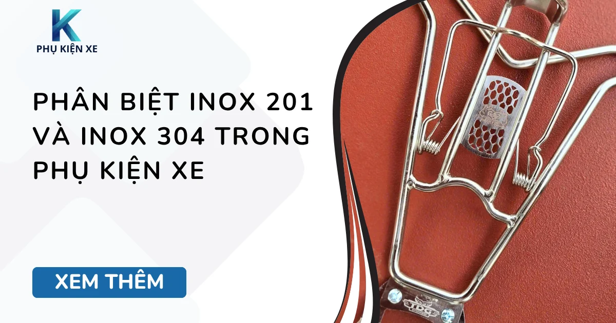 Phân biệt inox 201 và inox 304 trong phụ kiện xe