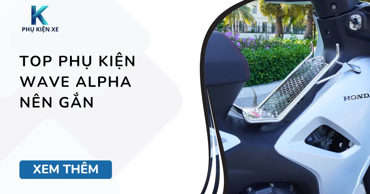 Top phụ kiện Wave Alpha nên gắn