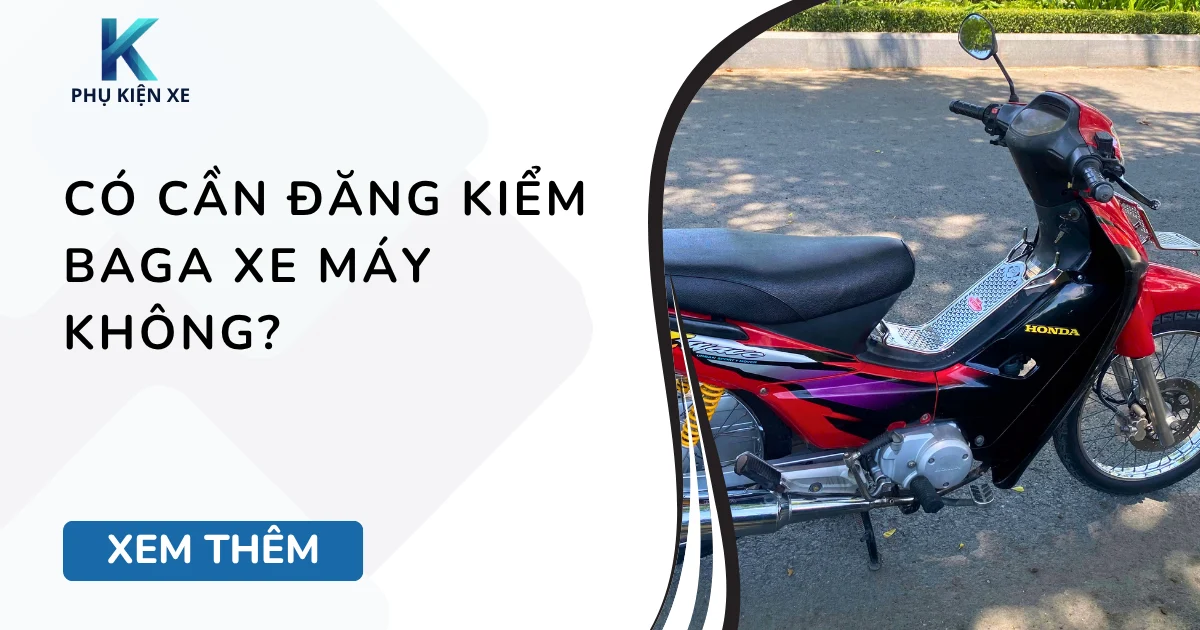 Có cần đăng kiểm baga xe máy không?